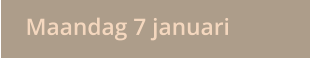 Maandag 7 januari