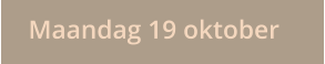 Maandag 19 oktober