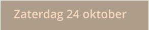 Zaterdag 24 oktober