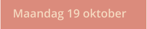 Maandag 19 oktober