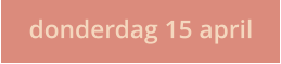 donderdag 15 april