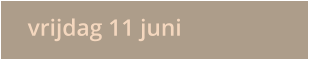 vrijdag 11 juni