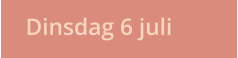 Dinsdag 6 juli