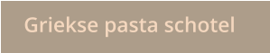 Griekse pasta schotel